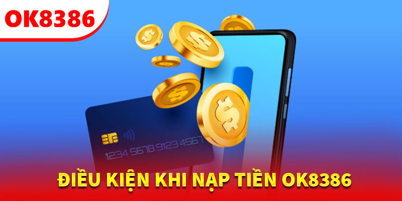 Điều kiện cần thực hiện khi nạp tiền ok8386 